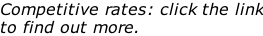 Competitive rates: click the link to find out more.